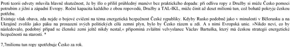 Existuje však obava, zda nejde o bojové cvičení na téma energetická bezpečnost České republiky.