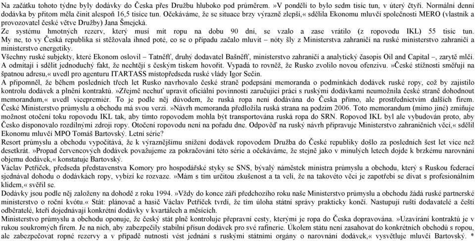 Ze systému hmotných rezerv, který musí mít ropu na dobu 90 dní, se vzalo a zase vrátilo (z ropovodu IKL) 55 tisíc tun.