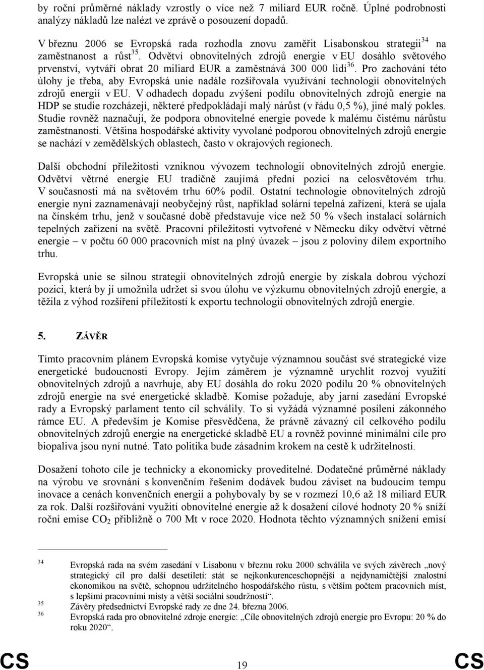 Odvětví obnovitelných zdrojů energie v EU dosáhlo světového prvenství, vytváří obrat 20 miliard EUR a zaměstnává 300 000 lidí 36.