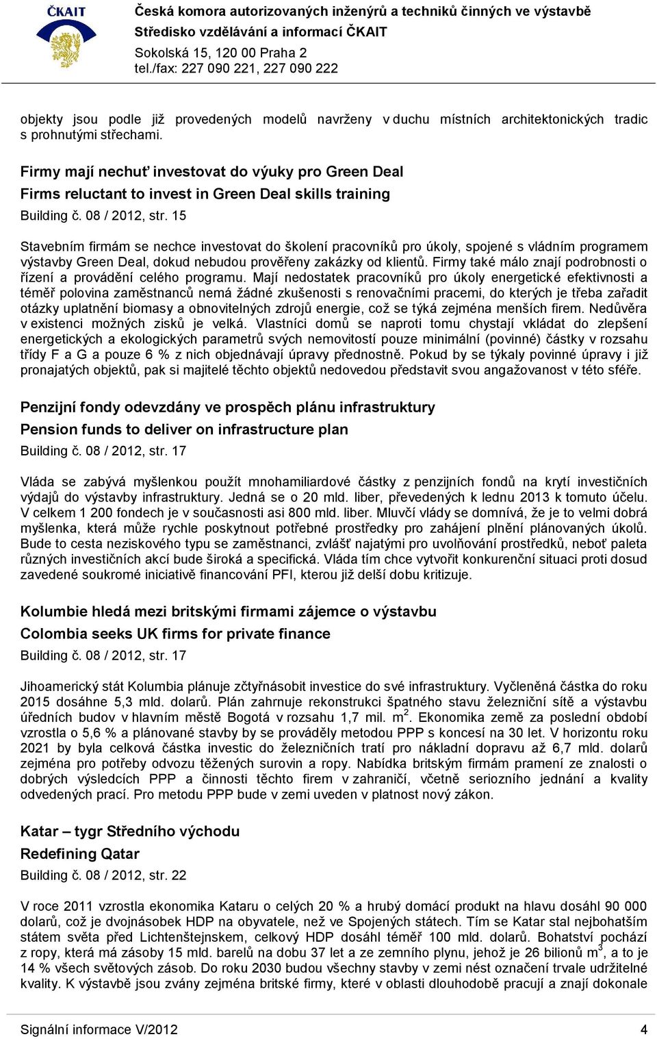 15 Stavebním firmám se nechce investovat do školení pracovníků pro úkoly, spojené s vládním programem výstavby Green Deal, dokud nebudou prověřeny zakázky od klientů.