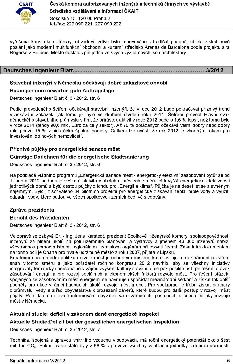 .. 3/2012 Stavební inženýři v Německu očekávají dobré zakázkové období Bauingenieure erwarten gute Auftragslage Deutsches Ingenieur Blatt č. 3 / 2012, str.