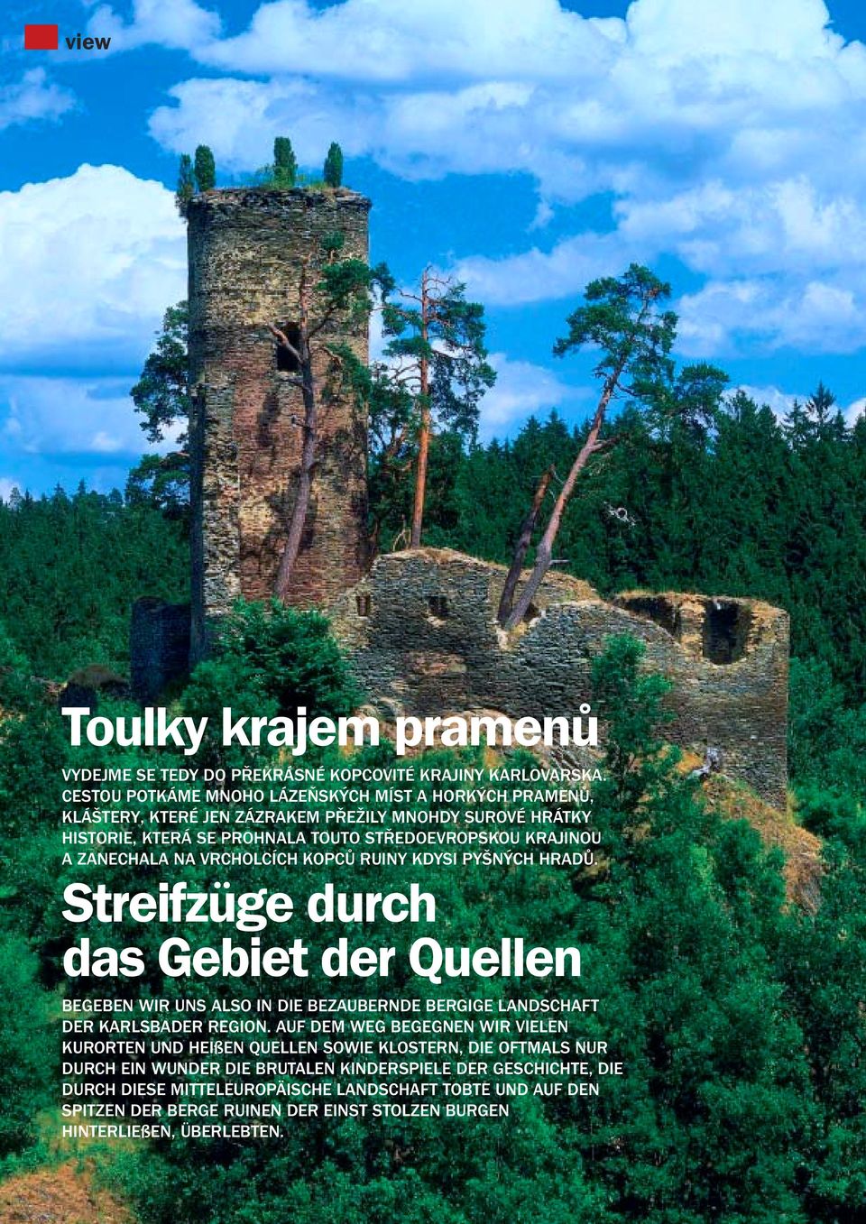 NA VRCHOLCÍCH KOPCŮ RUINY KDYSI PYŠNÝCH HRADŮ. Streifzüge durch das Gebiet der Quellen BEGEBEN WIR UNS ALSO IN DIE BEZAUBERNDE BERGIGE LANDSCHAFT DER KARLSBADER REGION.