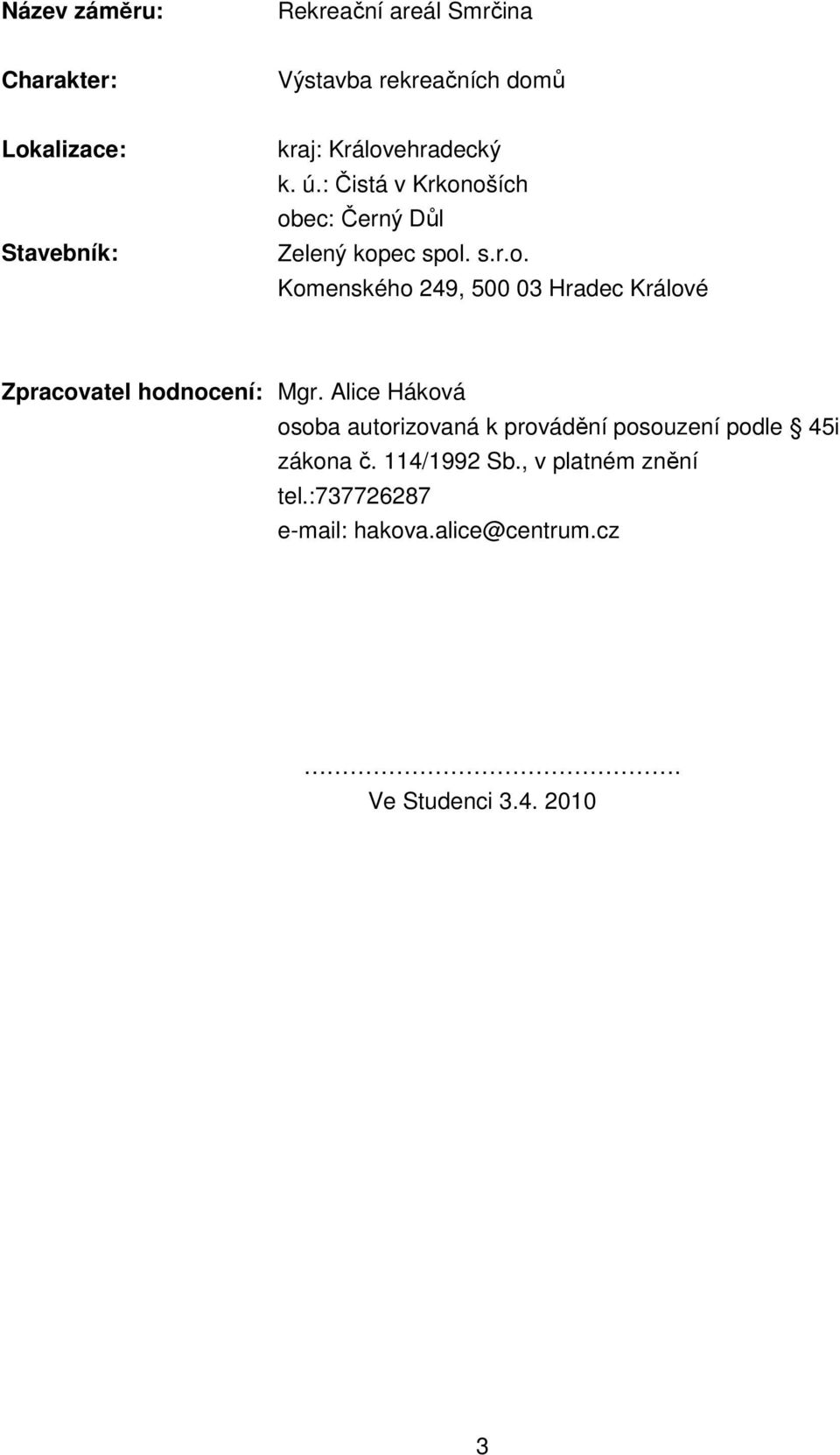 Alice Háková osoba autorizovaná k provádění posouzení podle 45i zákona č. 114/1992 Sb., v platném znění tel.