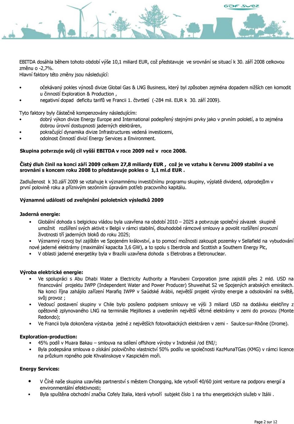 negativní dopad deficitu tarifů ve Francii 1. čtvrtletí (-284 mil. EUR k 30. září 2009).