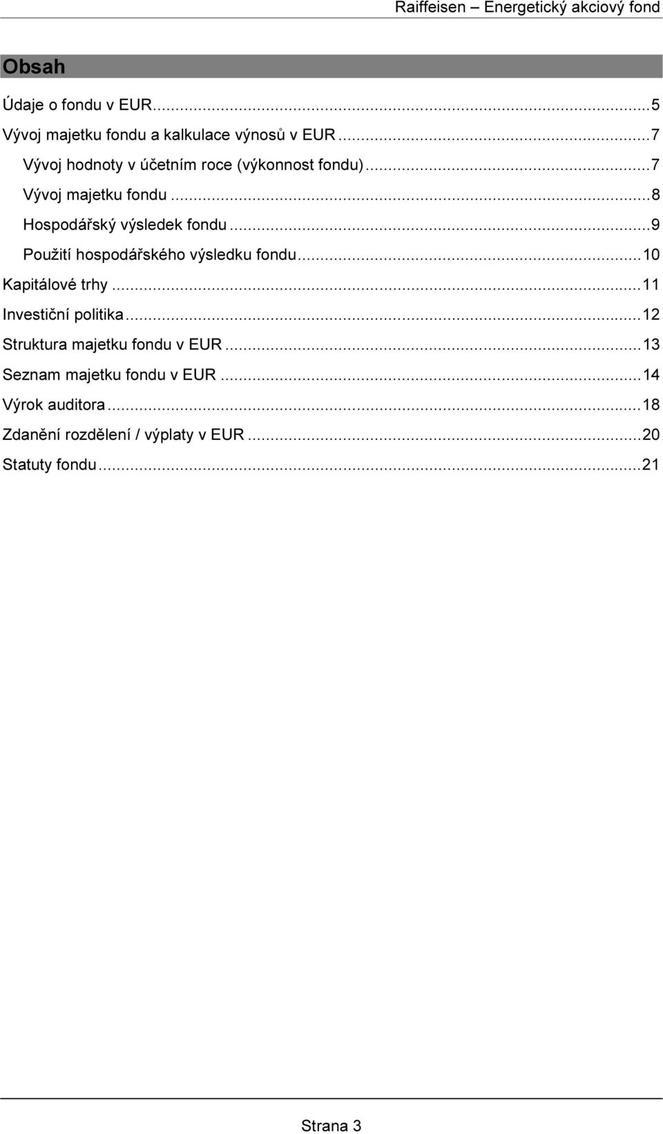 ..9 Použití hospodářského výsledku fondu...10 Kapitálové trhy...11 Investiční politika.