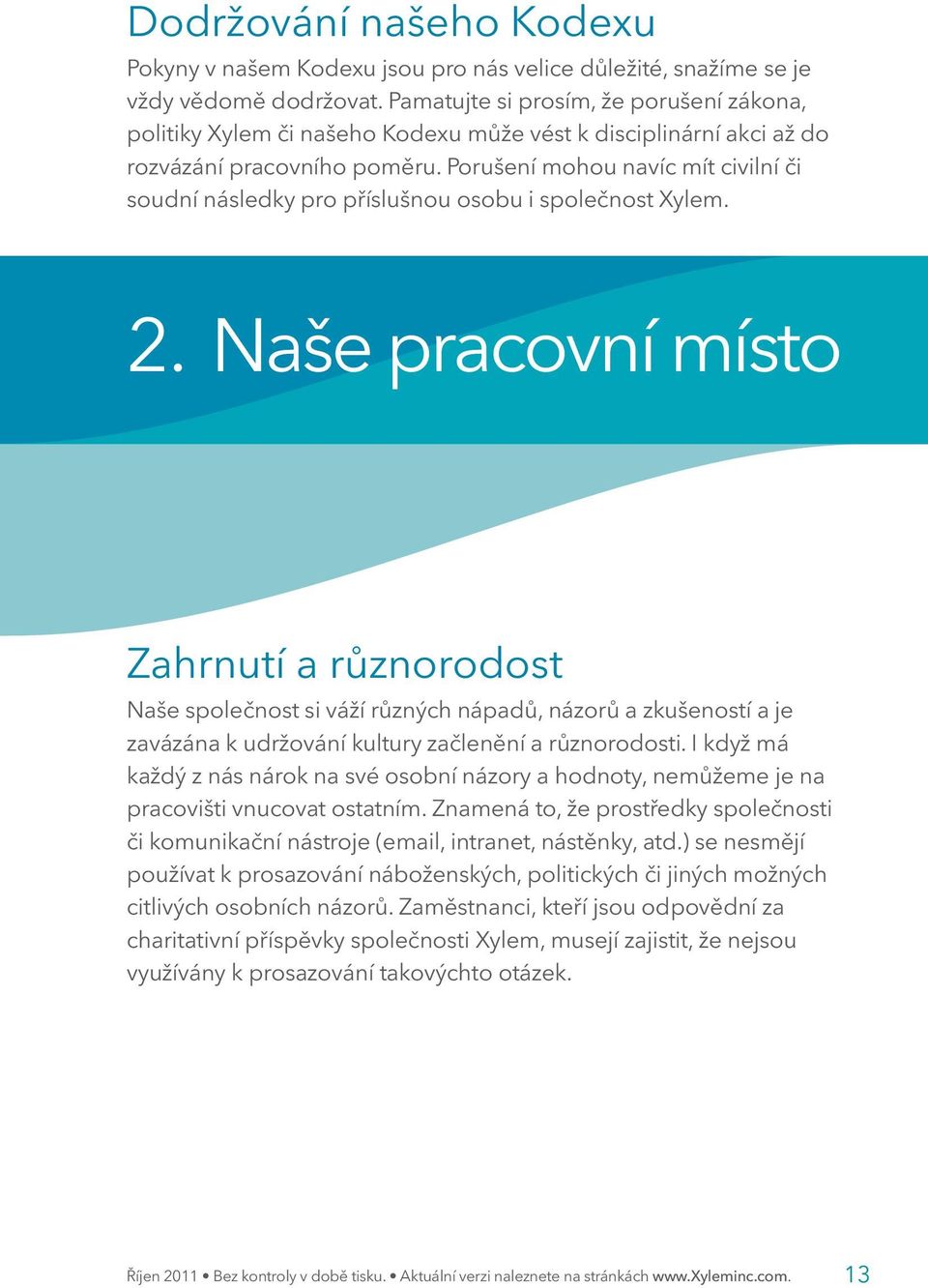 Porušení mohou navíc mít civilní či soudní následky pro příslušnou osobu i společnost Xylem. 2.