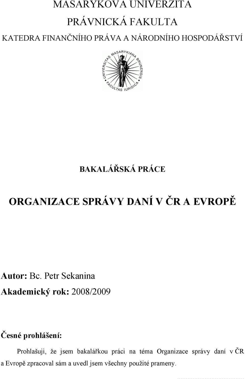 Petr Sekanina Akademický rok: 2008/2009 Česné prohlášení: Prohlašuji, ţe jsem