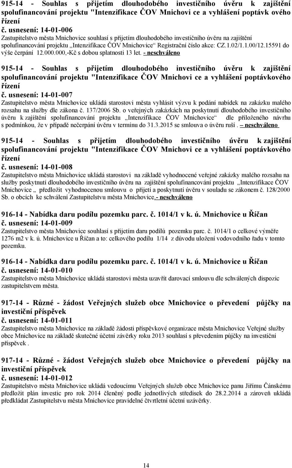 1.02/1.1.00/12.15591 do výše čerpání 12.000.000,-Kč s dobou splatnosti 13 let.