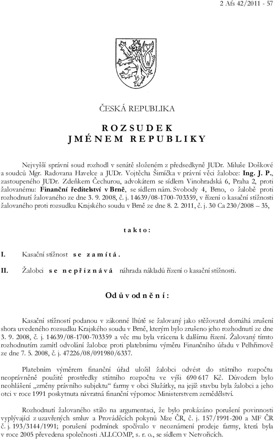 Svobody 4, Brno, o žalobě proti rozhodnutí žalovaného ze dne 3. 9. 2008, č. j. 14639/08-1700-703359, v řízení o kasační stížnosti žalovaného proti rozsudku Krajského soudu v Brně ze dne 8. 2. 2011, č.
