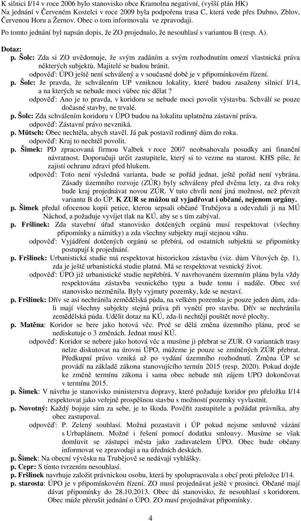 Šolc: Zda si ZO uvědomuje, že svým zadáním a svým rozhodnutím omezí vlastnická práva některých subjektů. Majitelé se budou bránit.