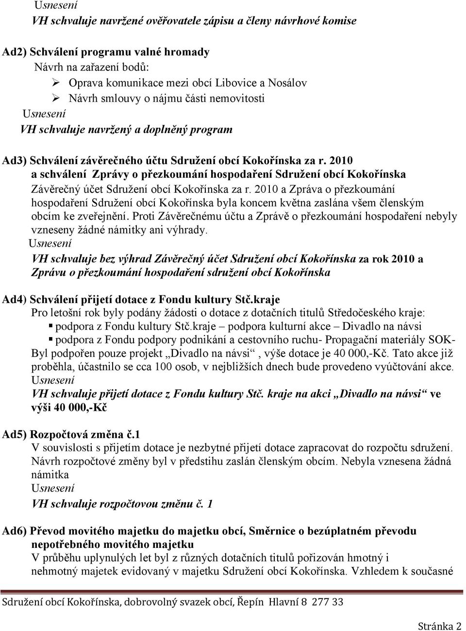 2010 a schválení Zprávy o přezkoumání hospodaření Sdružení obcí Kokořínska Závěrečný účet Sdružení obcí Kokořínska za r.