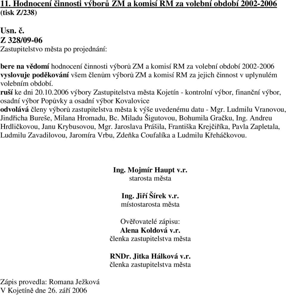 2006 výbory Zastupitelstva města Kojetín - kontrolní výbor, finanční výbor, osadní výbor Popůvky a osadní výbor Kovalovice odvolává členy výborů zastupitelstva města k výše uvedenému datu - Mgr.