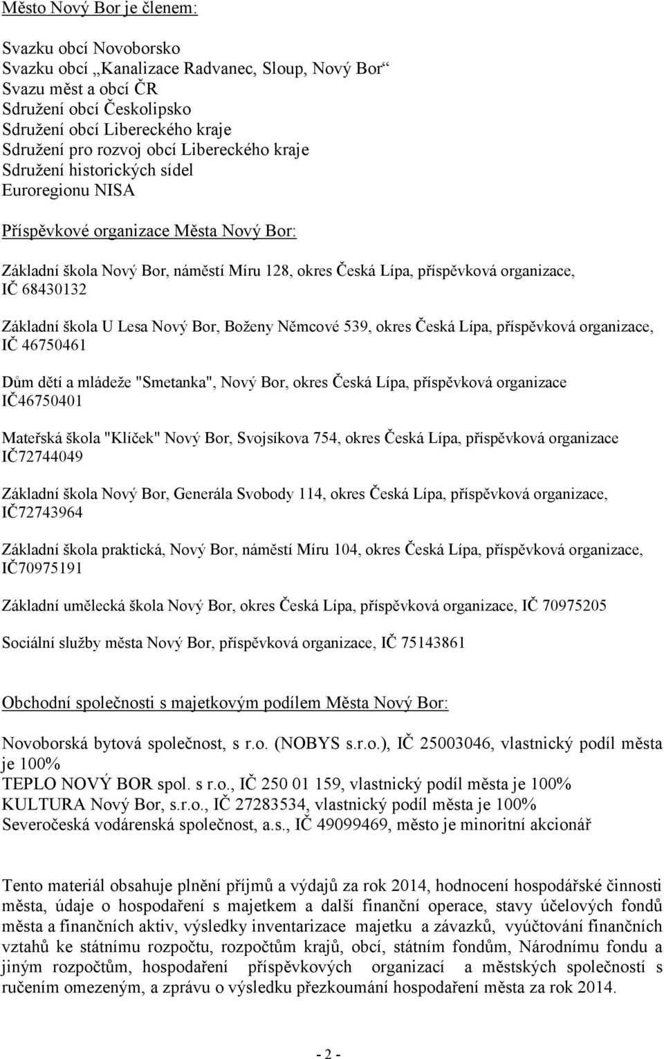 68430132 Základní škola U Lesa Nový Bor, Boženy Němcové 539, okres Česká Lípa, příspěvková organizace, IČ 46750461 Dům dětí a mládeže "Smetanka", Nový Bor, okres Česká Lípa, příspěvková organizace