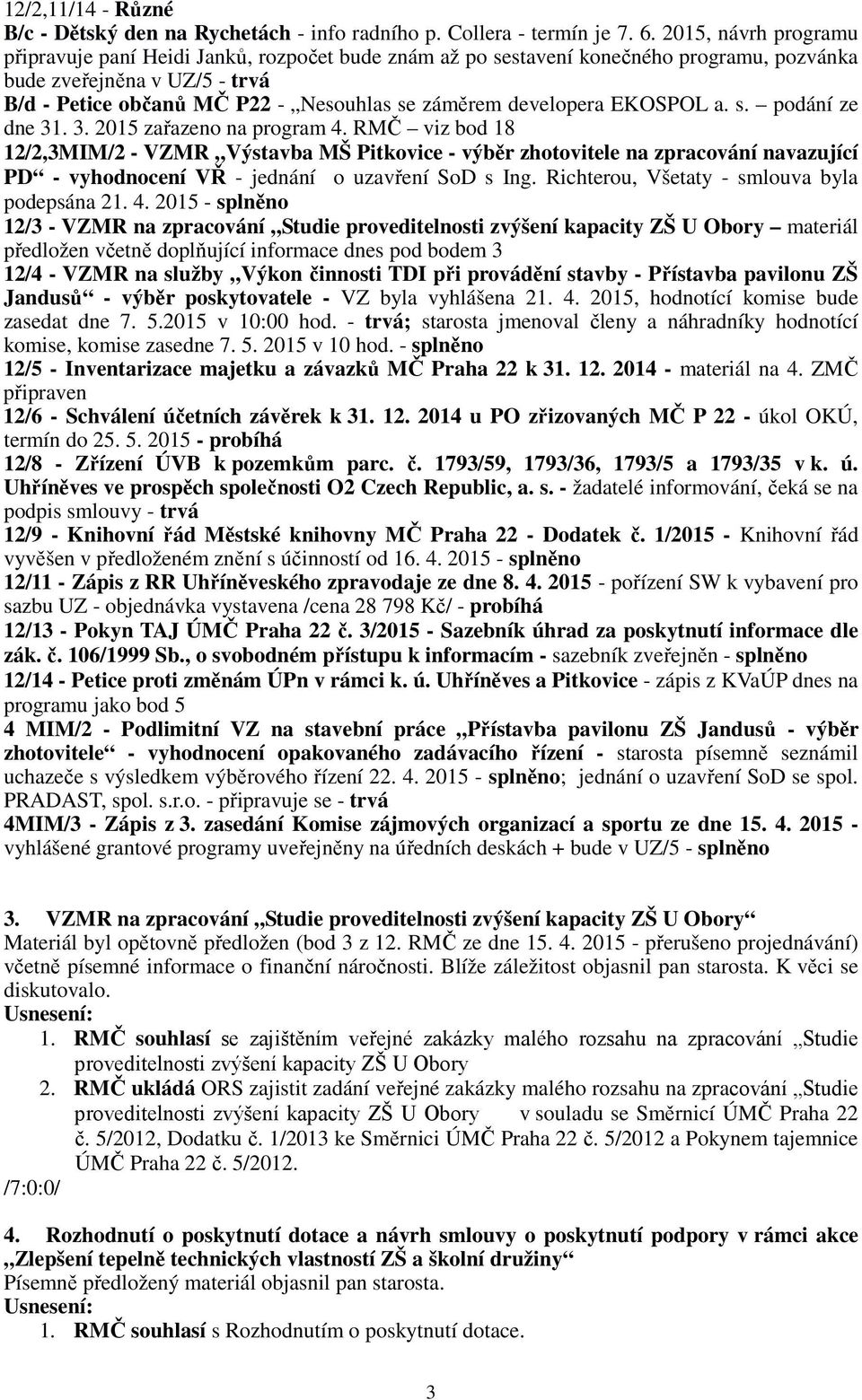 developera EKOSPOL a. s. podání ze dne 31. 3. 2015 zařazeno na program 4.