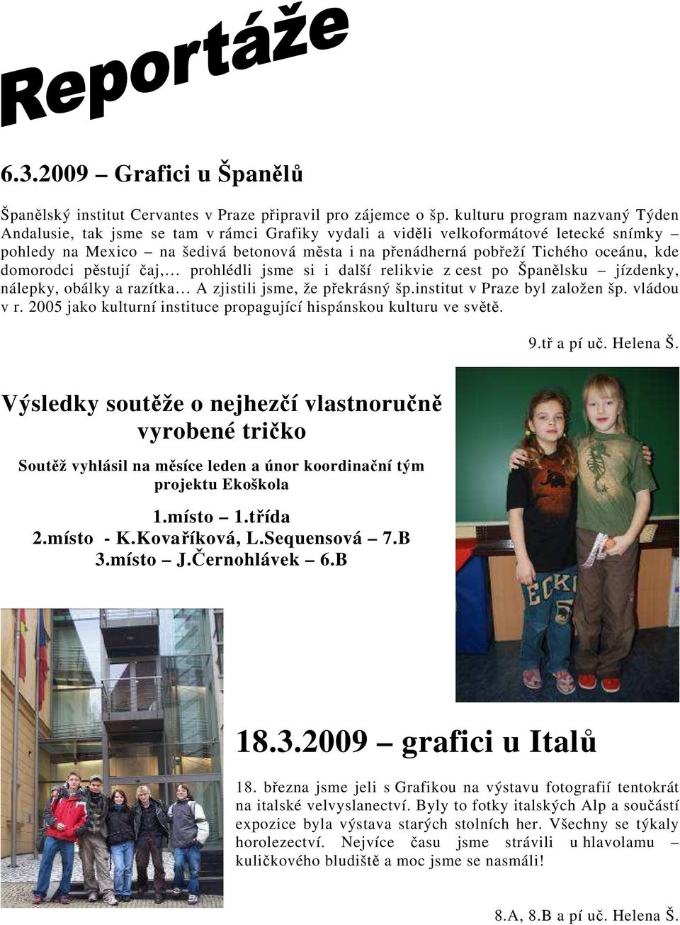 oceánu, kde domorodci pěstují čaj, prohlédli jsme si i další relikvie z cest po Španělsku jízdenky, nálepky, obálky a razítka A zjistili jsme, že překrásný šp.institut v Praze byl založen šp.