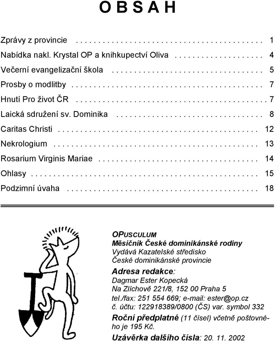 ............................................ 12 Nekrologium.............................................. 13 Rosarium Virginis Mariae.................................... 14 Ohlasy................................................... 15 Podzimní úvaha.