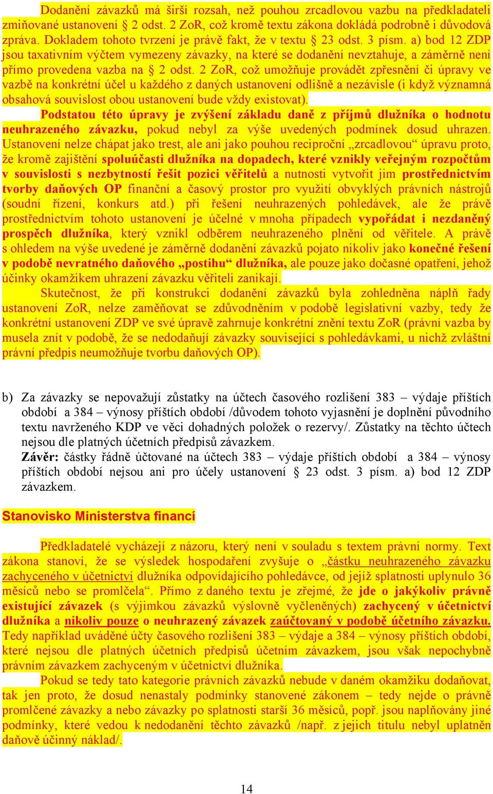 a) bod 12 ZDP jsou taxativním výčtem vymezeny závazky, na které se dodanění nevztahuje, a záměrně není přímo provedena vazba na 2 odst.