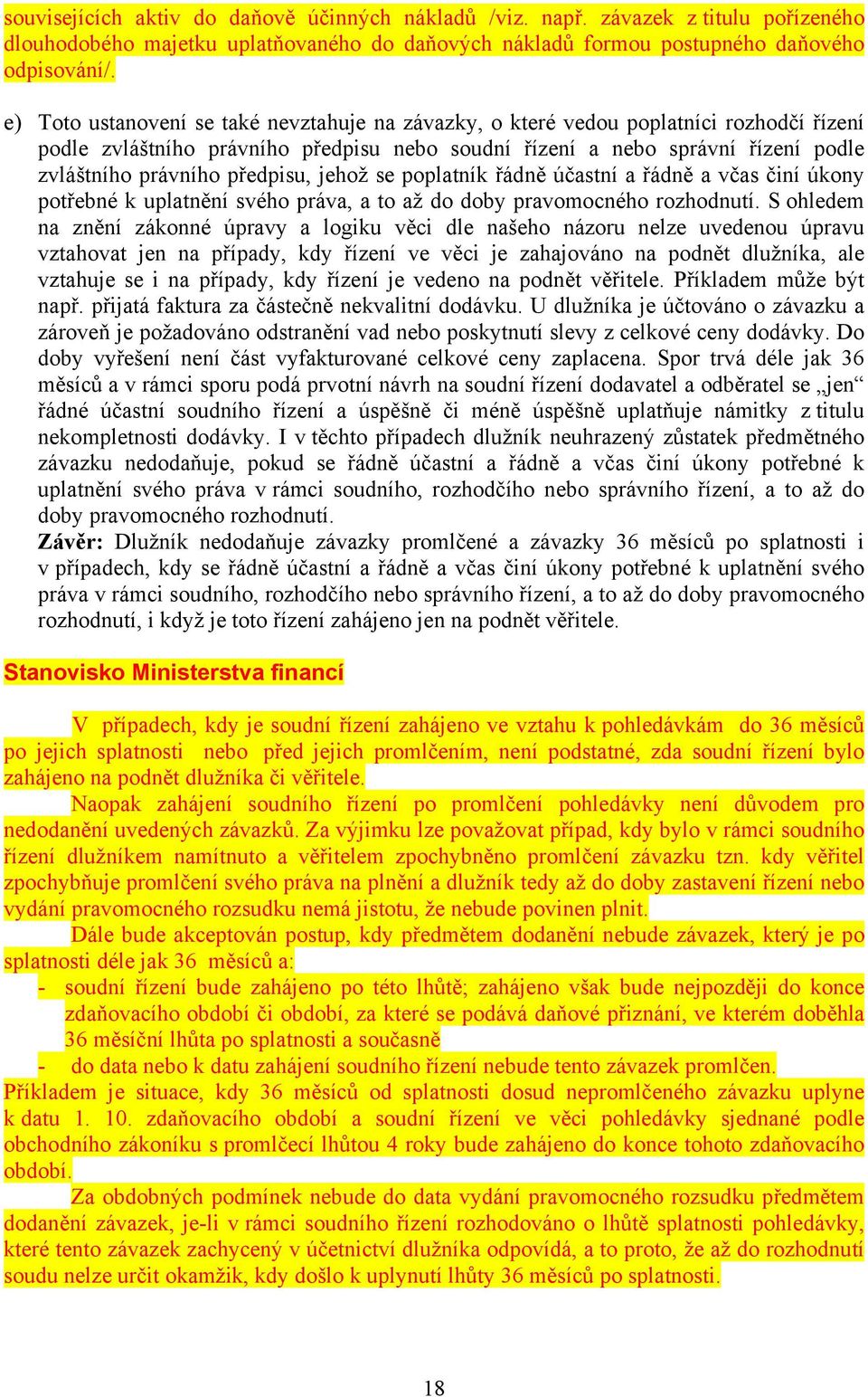 předpisu, jehož se poplatník řádně účastní a řádně a včas činí úkony potřebné k uplatnění svého práva, a to až do doby pravomocného rozhodnutí.