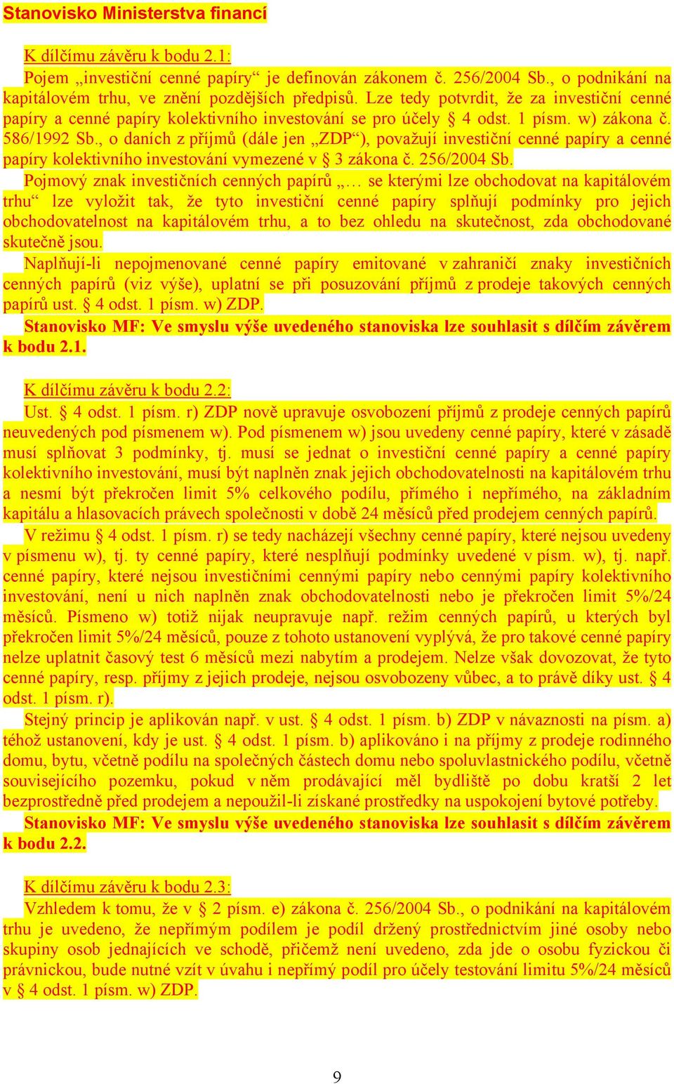 , o daních z příjmů (dále jen ZDP ), považují investiční cenné papíry a cenné papíry kolektivního investování vymezené v 3 zákona č. 256/2004 Sb.