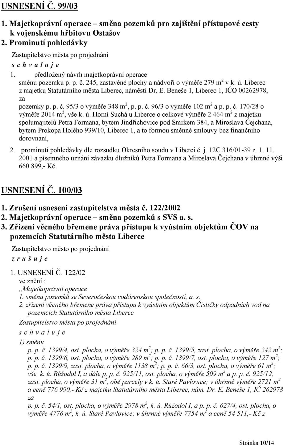 p. č. 96/3 o výměře 102 m 2 a p. p. č. 170/28 o výměře 2014 m 2, vše k. ú.