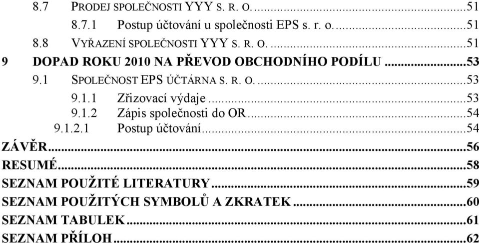 ..53 9.1.2 Zápis společnosti do OR...54 9.1.2.1 Postup účtování...54 ZÁVĚR...56 RESUMÉ.