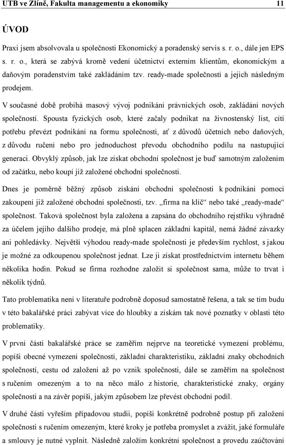 V současné době probíhá masový vývoj podnikání právnických osob, zakládání nových společností.