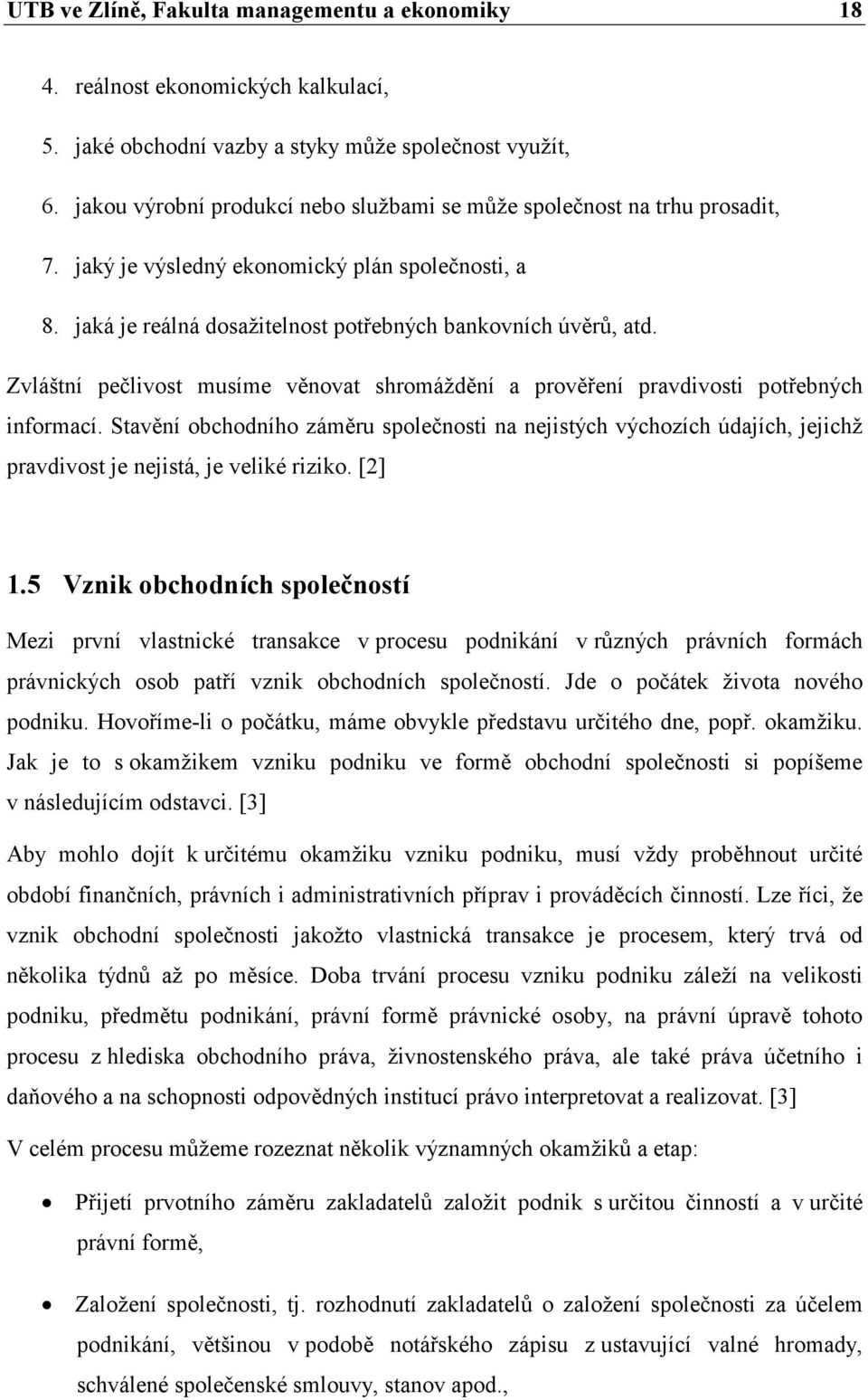 Zvláštní pečlivost musíme věnovat shromáždění a prověření pravdivosti potřebných informací.