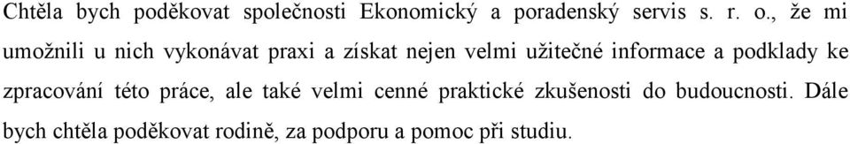 informace a podklady ke zpracování této práce, ale také velmi cenné praktické