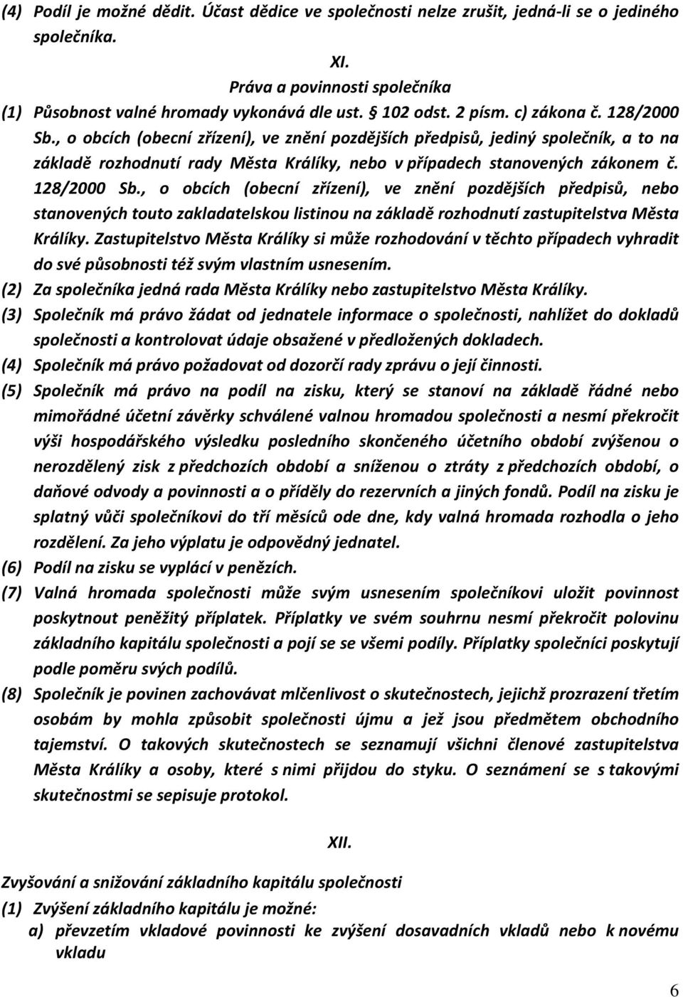 128/2000 Sb., o obcích (obecní zřízení), ve znění pozdějších předpisů, nebo stanovených touto zakladatelskou listinou na základě rozhodnutí zastupitelstva Města Králíky.