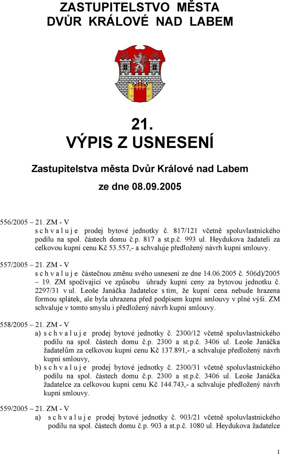 ZM - V schvaluje částečnou změnu svého usnesení ze dne 14.06.2005 č. 506d)/2005 19. ZM spočívající ve způsobu úhrady kupní ceny za bytovou jednotku č. 2297/31 v ul.