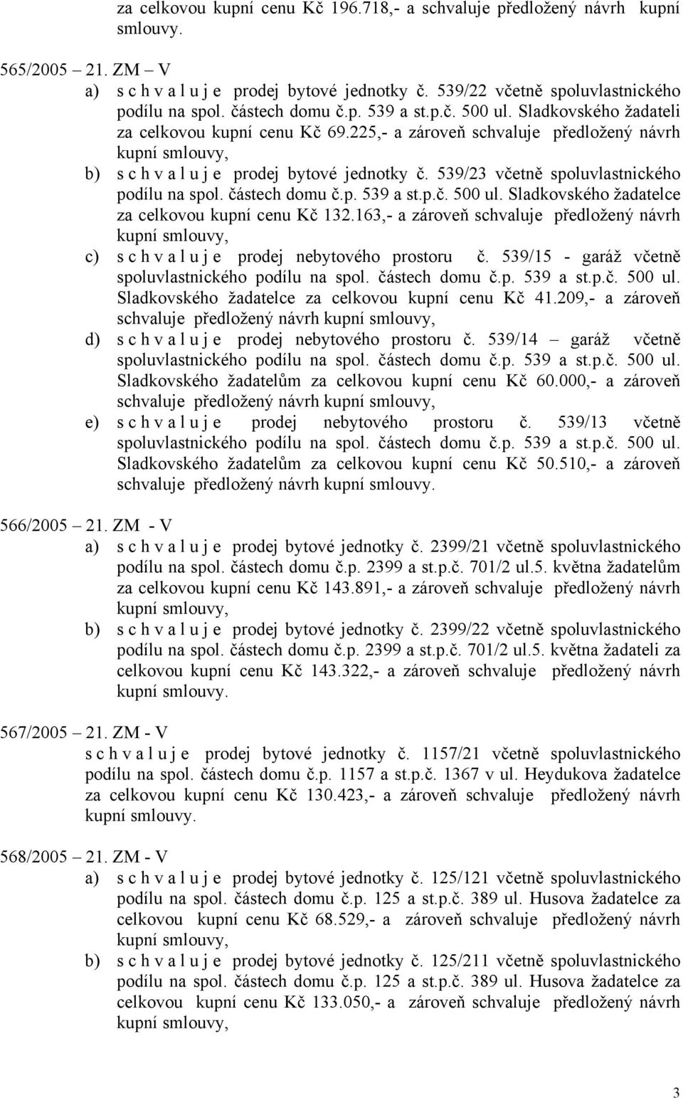 539/23 včetně spoluvlastnického podílu na spol. částech domu č.p. 539 a st.p.č. 500 ul. Sladkovského žadatelce za celkovou kupní cenu Kč 132.