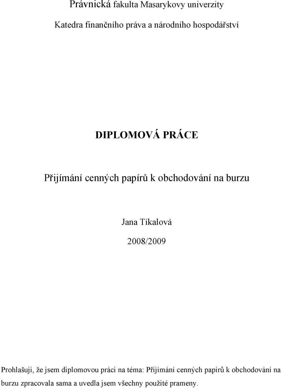 Tíkalová 2008/2009 Prohlašuji, že jsem diplomovou práci na téma: Přijímání