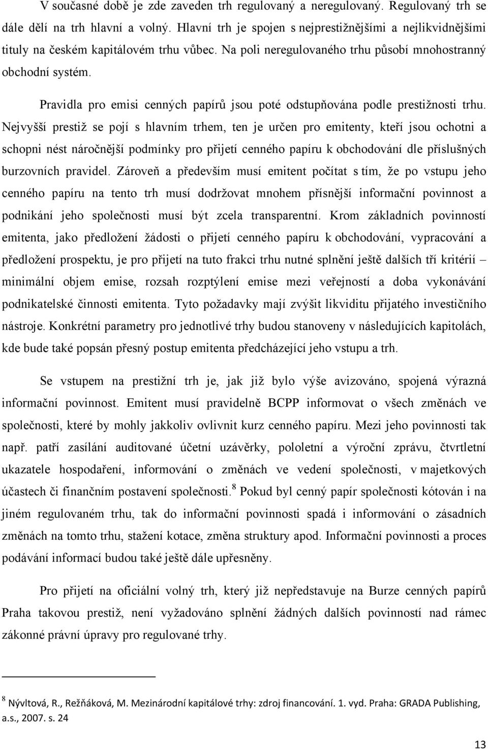 Pravidla pro emisi cenných papírů jsou poté odstupňována podle prestižnosti trhu.