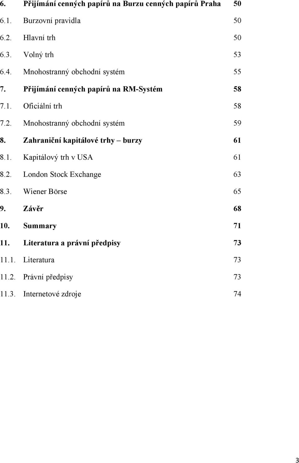 Mnohostranný obchodní systém 59 8. Zahraniční kapitálové trhy burzy 61 8.1. Kapitálový trh v USA 61 8.2.