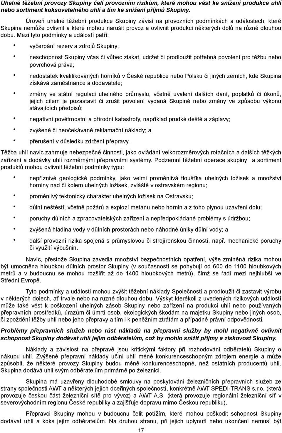 dobu. Mezi tyto podmínky a událostí patří: vyčerpání rezerv a zdrojů Skupiny; neschopnost Skupiny včas či vůbec získat, udržet či prodloužit potřebná povolení pro těžbu nebo povrchová práva;
