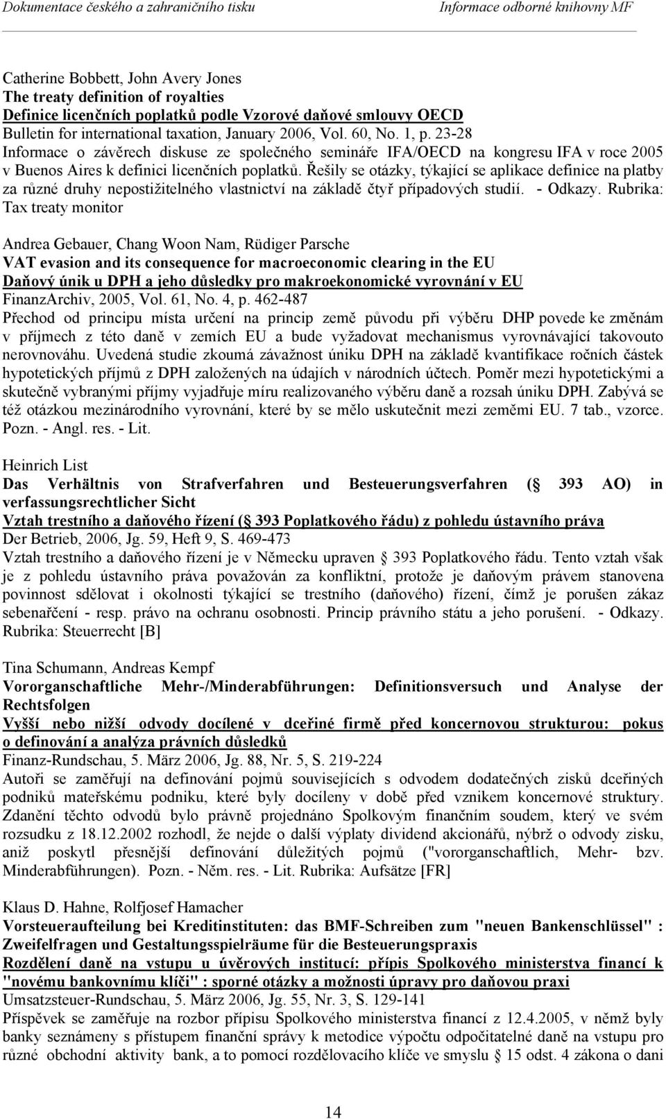 23-28 Informace o závěrech diskuse ze společného semináře IFA/OECD na kongresu IFA v roce 2005 v Buenos Aires k definici licenčních poplatků.