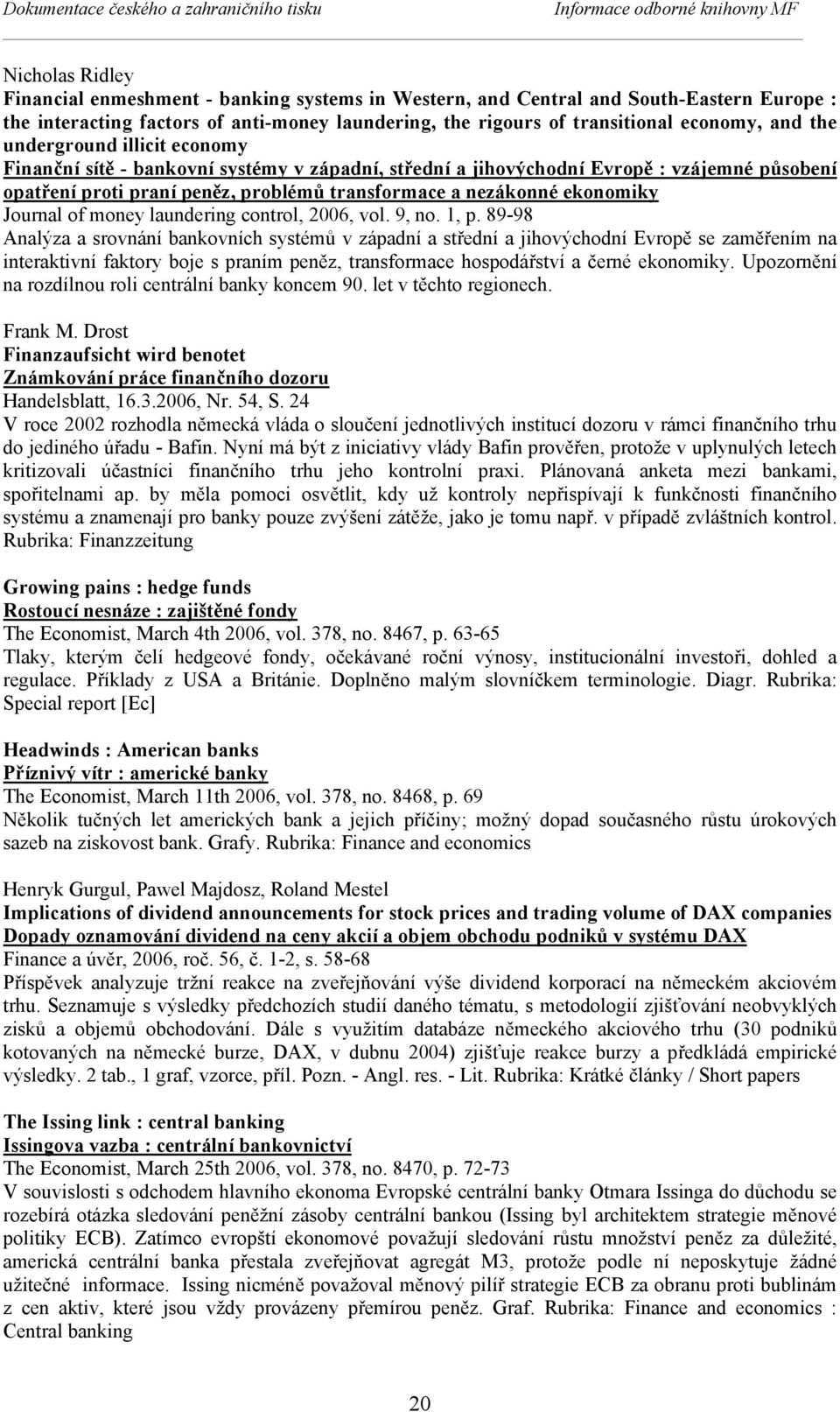 působení opatření proti praní peněz, problémů transformace a nezákonné ekonomiky Journal of money laundering control, 2006, vol. 9, no. 1, p.