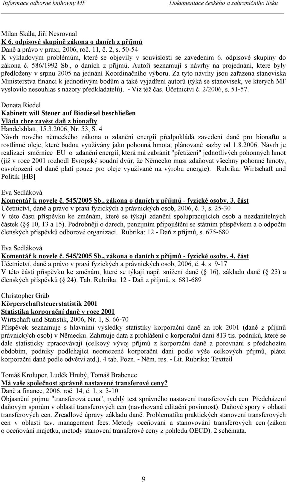 Autoři seznamují s návrhy na projednání, které byly předloženy v srpnu 2005 na jednání Koordinačního výboru.