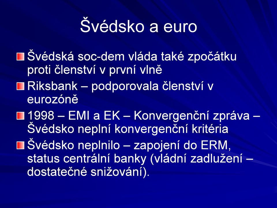 Konvergenční zpráva Švédsko neplní konvergenční kritéria Švédsko