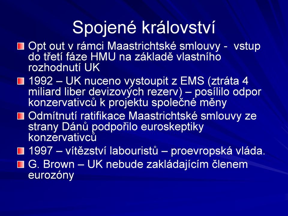 konzervativců k projektu společné měny Odmítnutí ratifikace Maastrichtské smlouvy ze strany Dánů podpořilo