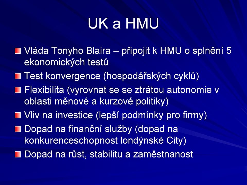 oblasti měnové a kurzové politiky) Vliv na investice (lepší podmínky pro firmy) Dopad