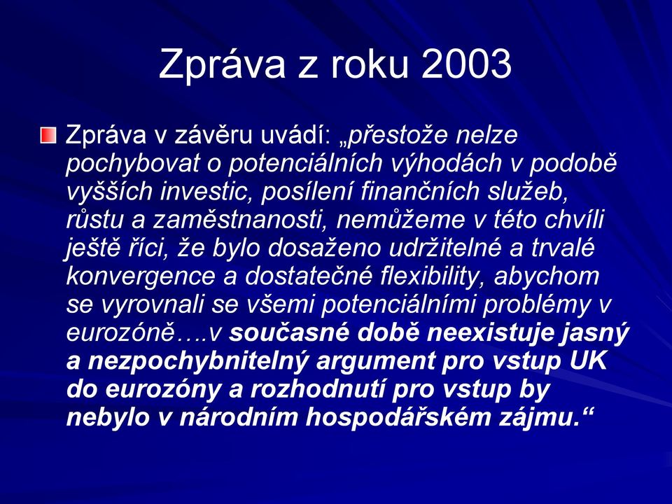 konvergence a dostatečné flexibility, abychom se vyrovnali se všemi potenciálními problémy v eurozóně.