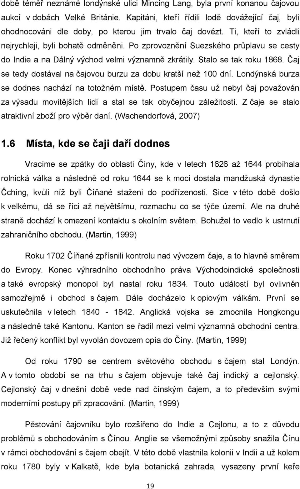 Po zprovoznění Suezského průplavu se cesty do Indie a na Dálný východ velmi významně zkrátily. Stalo se tak roku 1868. Čaj se tedy dostával na čajovou burzu za dobu kratší než 100 dní.