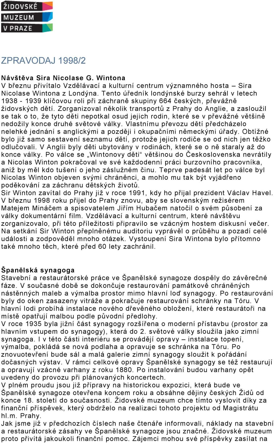 Zorganizoval několik transportů z Prahy do Anglie, a zasloužil se tak o to, že tyto děti nepotkal osud jejich rodin, které se v převážné většině nedožily konce druhé světové války.