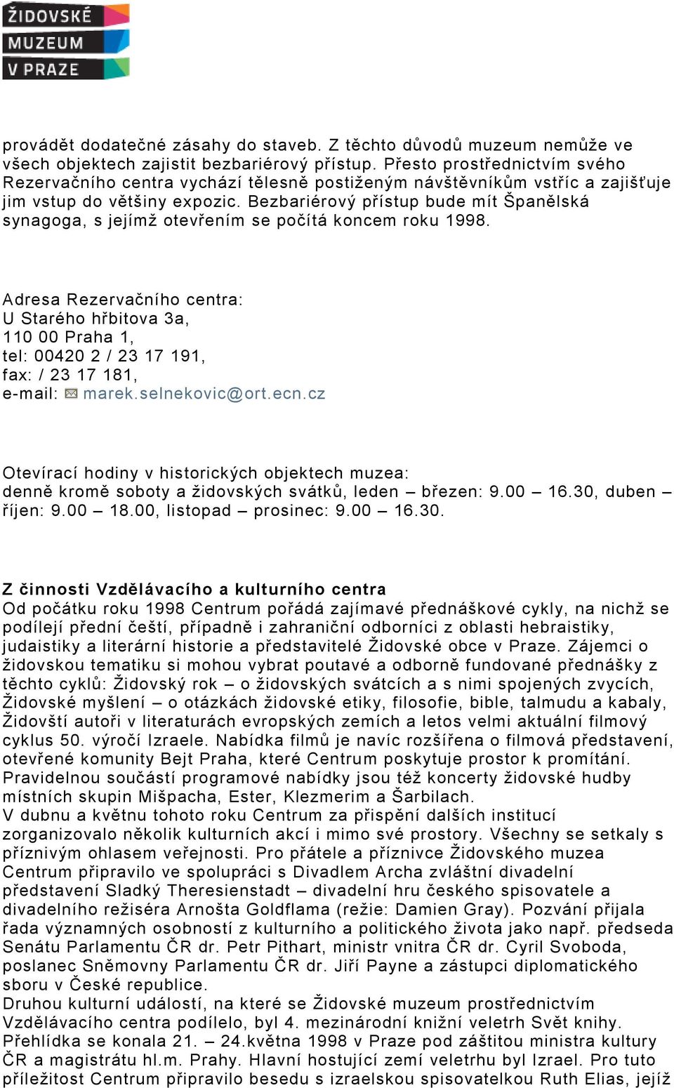 Bezbariérový přístup bude mít Španělská synagoga, s jejímž otevřením se počítá koncem roku 1998.