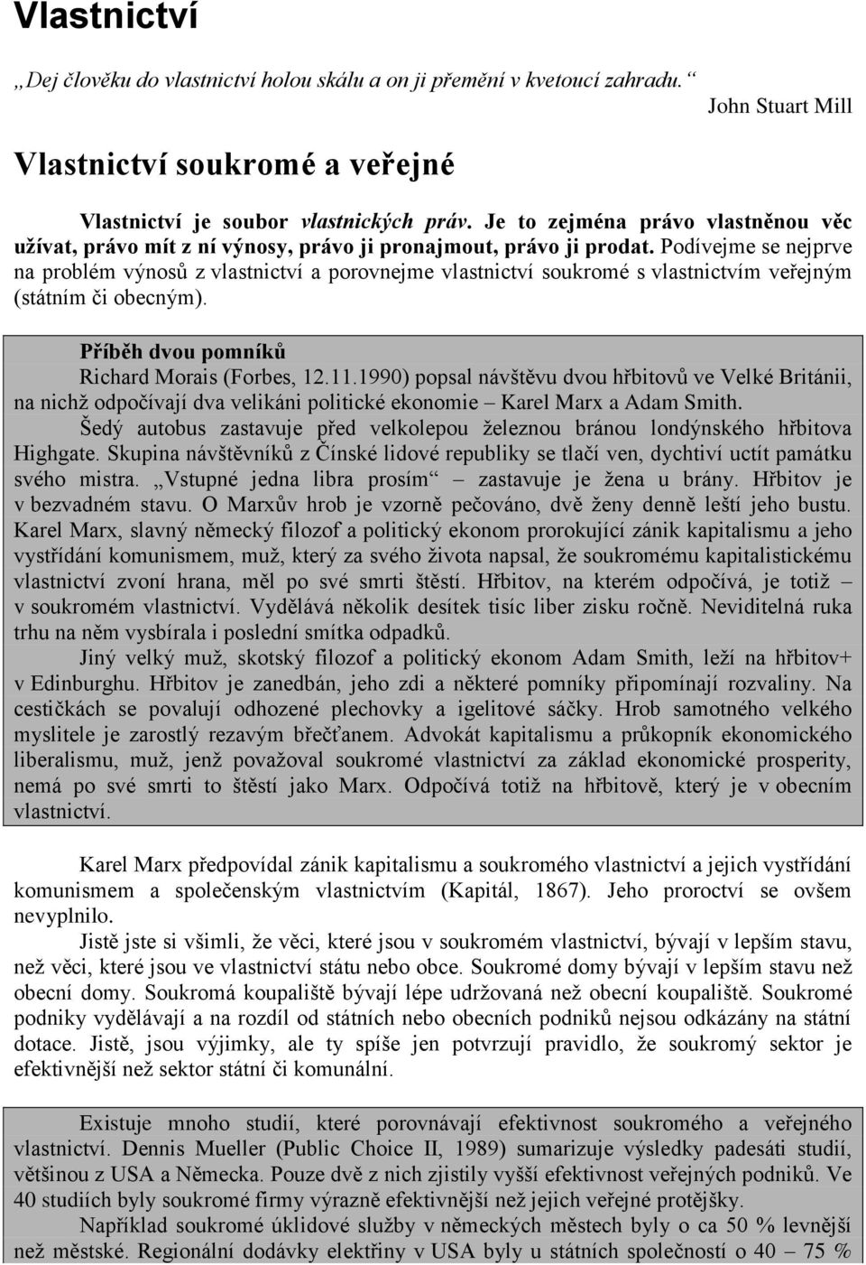 Podívejme se nejprve na problém výnosů z vlastnictví a porovnejme vlastnictví soukromé s vlastnictvím veřejným (státním či obecným). Příběh dvou pomníků Richard Morais (Forbes, 12.11.