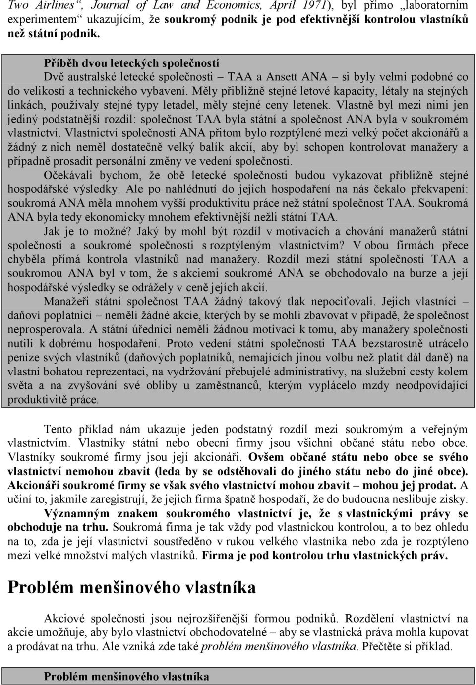 Měly přibližně stejné letové kapacity, létaly na stejných linkách, používaly stejné typy letadel, měly stejné ceny letenek.