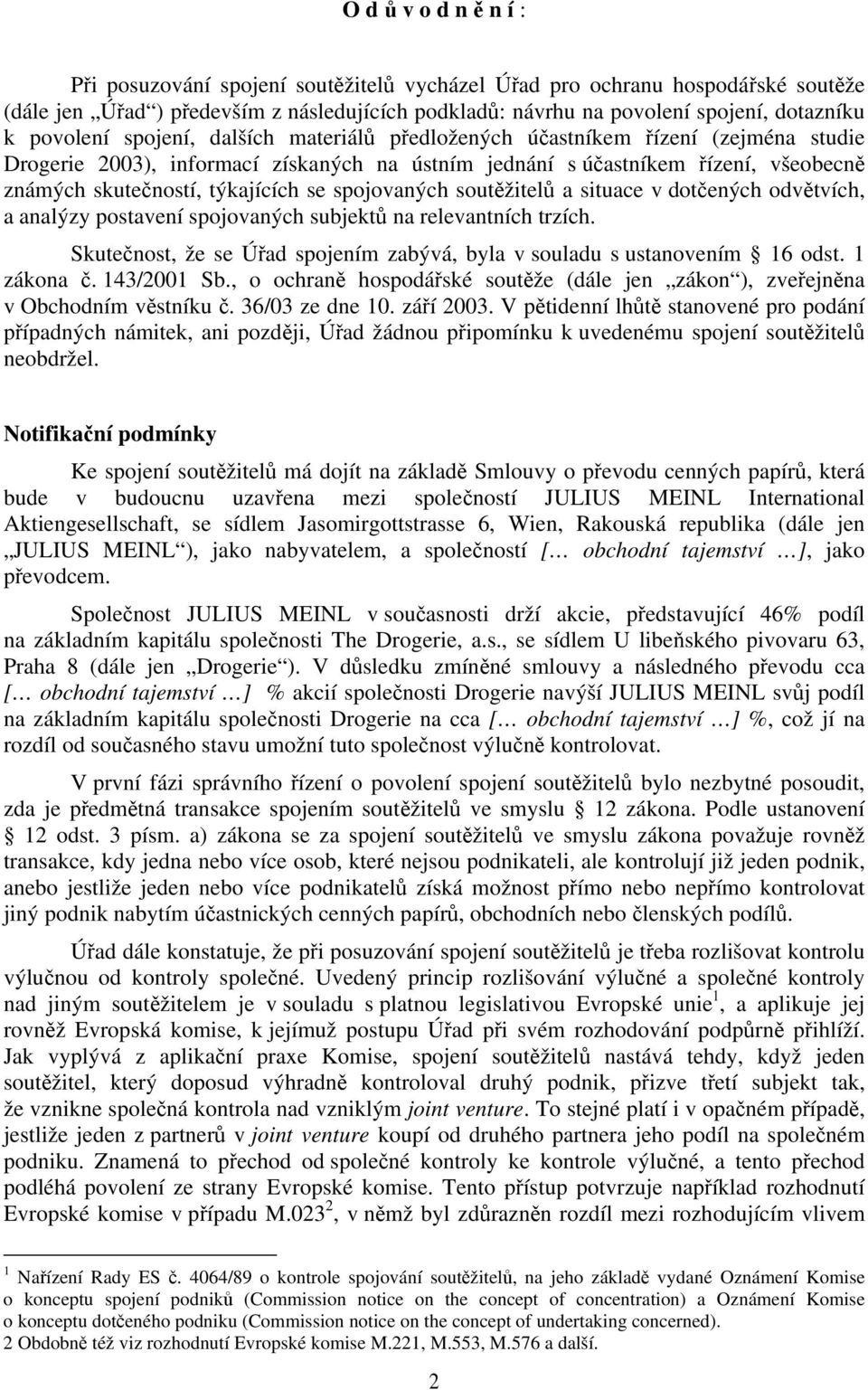 se spojovaných soutěžitelů a situace v dotčených odvětvích, a analýzy postavení spojovaných subjektů na relevantních trzích.