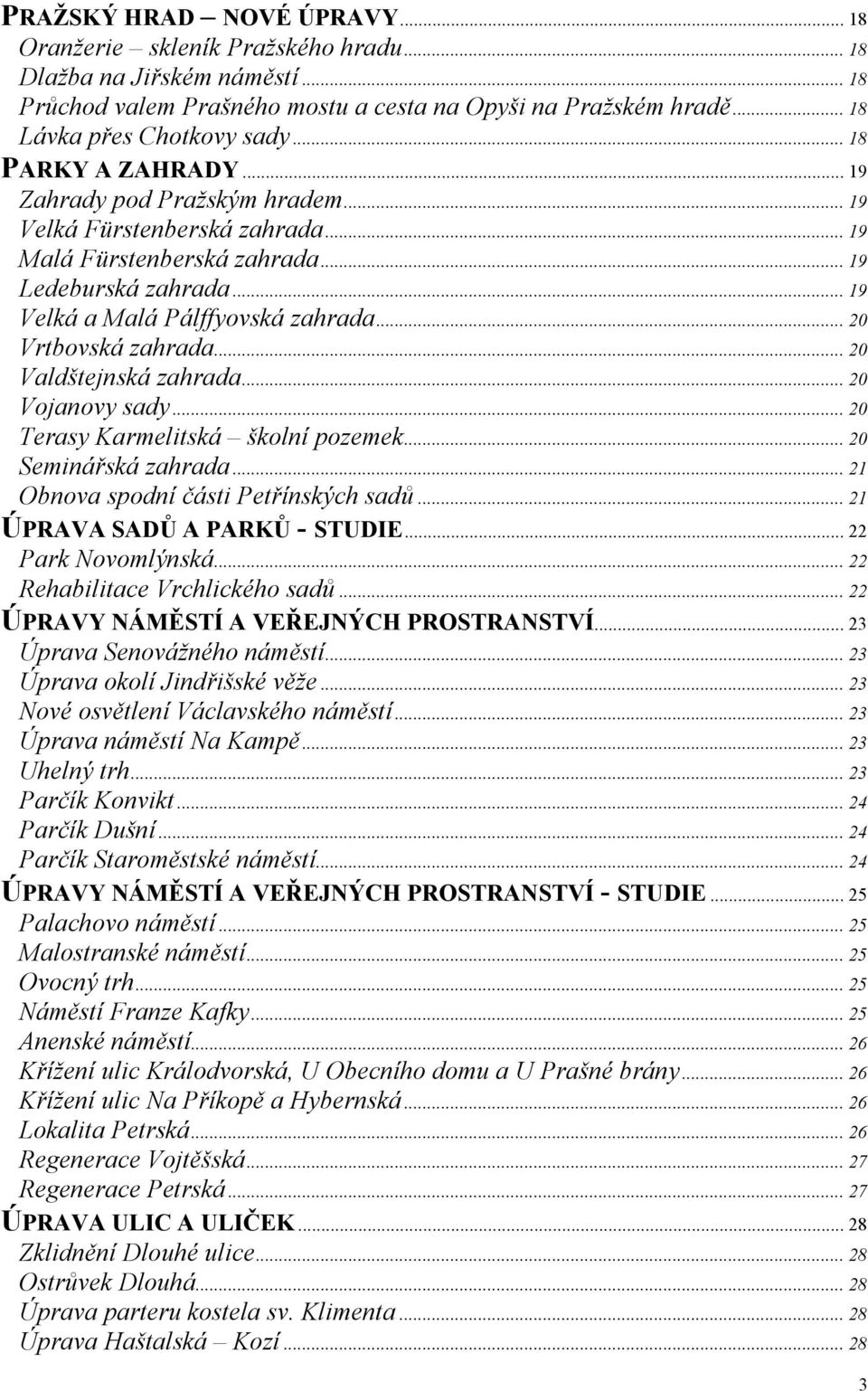 .. 20 Vrtbovská zahrada... 20 Valdštejnská zahrada... 20 Vojanovy sady... 20 Terasy Karmelitská školní pozemek... 20 Seminářská zahrada... 21 Obnova spodní části Petřínských sadů.