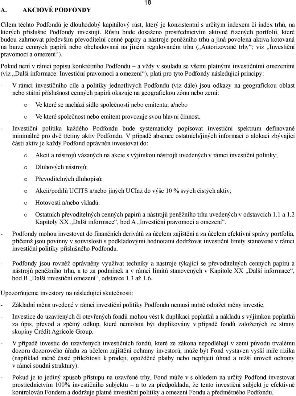 papírů nebo obchodovaná na jiném regulovaném trhu ( Autorizované trhy ; viz Investiční pravomoci a omezení ).